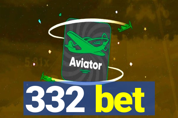 332 bet